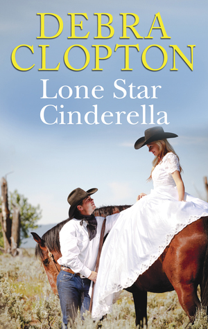 Lone Star Cinderella by Debra Clopton