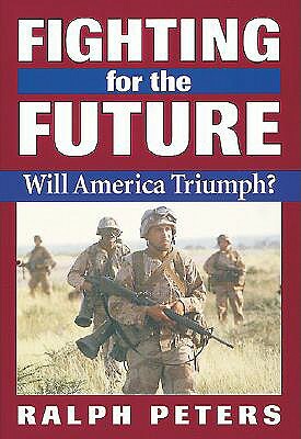 Fighting for the Future: Will America Triumph? by Ralph Peters