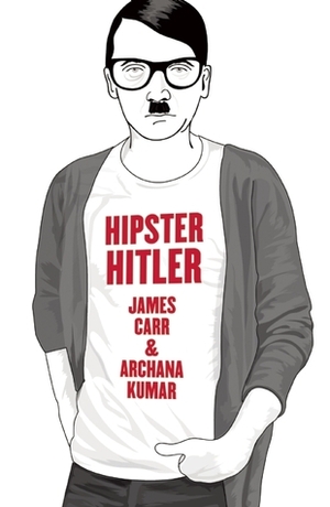 Hipster Hitler by Archana Kumar, James Carr