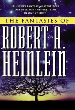The Fantasies of Robert A. Heinlein by Robert A. Heinlein
