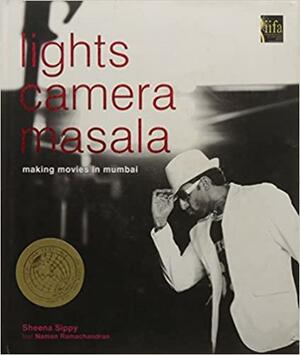 Lights, Camera, Masala: The Insider's Bollywood by Sheena Sippy