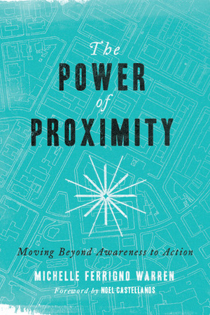 The Power of Proximity: Moving Beyond Awareness to Action by Michelle Ferrigno Warren