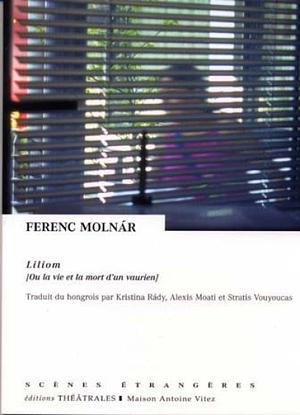 Liliom: OU LA VIE ET LA MORT D'UN VAURIEN by Ferenc Molnár