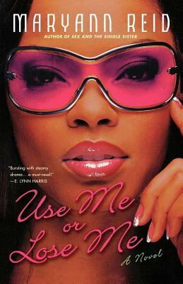 Use Me or Lose Me: A Novel of Love, Sex, and Drama by Maryann Reid