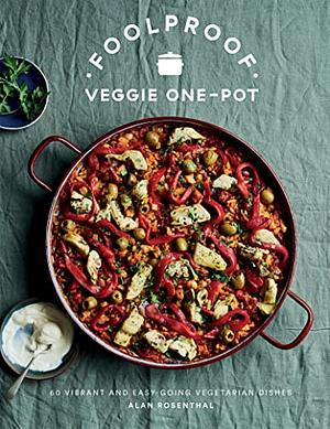 Foolproof Veggie One-Pot: 60 Delicious Dishes, from Weekend Slow Cooks to Easy-Going Traybakes by Alan Rosenthal