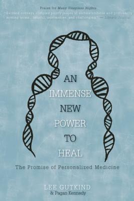 An Immense New Power to Heal: The Promise of Personalized Medicine by Pagan Kennedy, Lee Gutkind