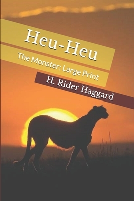 Heu-Heu, The Monster: Large Print by H. Rider Haggard