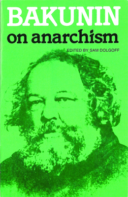 Bakunin on Anarchism by Sam Dolgoff