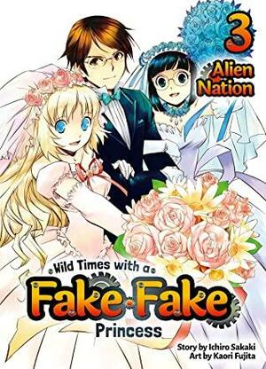 Wild Times with a Fake Fake Princess: Volume 3 by Ichiro Sakaki