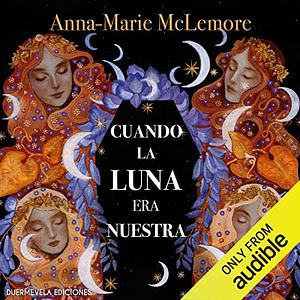 Cuando la Luna era nuestra  by Anna-Marie McLemore