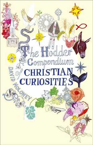 The Hodder Compendium of Christian Curiosities by David Moloney