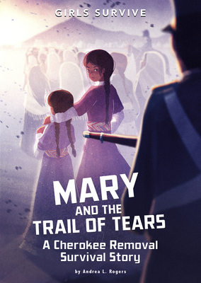 Mary and the Trail of Tears: A Cherokee Removal Survival Story by Andrea L. Rogers