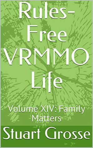 Rules-Free VRMMO Life: Volume XIV: Family Matters by Stuart Grosse