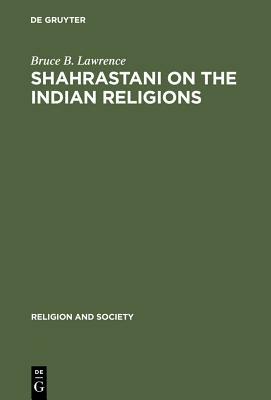 Shahrastani on the Indian Religion by Bruce B. Lawrence