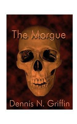 The Morgue by Dennis N. Griffin