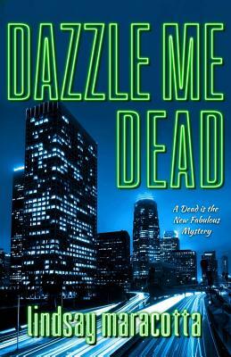 Dazzle Me Dead by Lindsay Maracotta