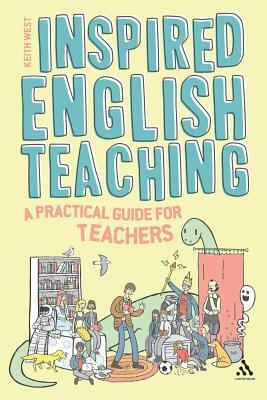 Inspired English Teaching: A Practical Guide for Teachers by Keith West