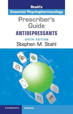 Prescriber's Guide: Antidepressants: Stahl's Essential Psychopharmacology by Stephen M. Stahl