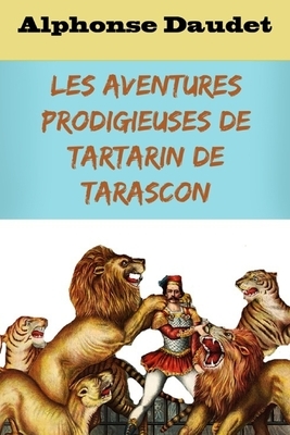 Les Aventures prodigieuses de Tartarin de Tarascon: édition originale et annotée by Alphonse Daudet