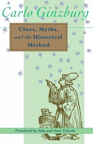 Clues, Myths and the Historical Method by John Tedeschi, Carlo Ginzburg, Anne Tedeschi