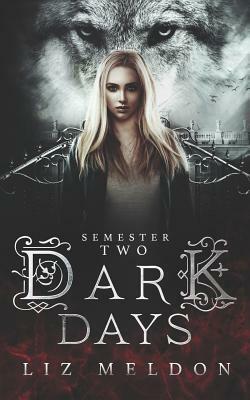 Dark Days: Semester 2 by Liz Meldon