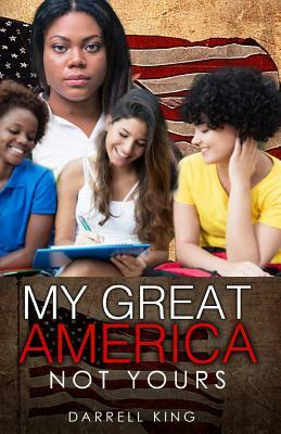 My Great America - Not Yours! by Darrell King