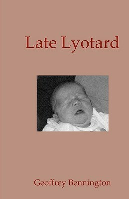 Late Lyotard by Geoffrey Bennington