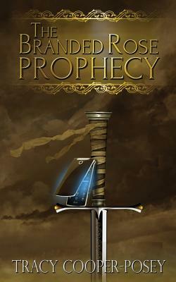 The Branded Rose Prophecy by Tracy Cooper-Posey