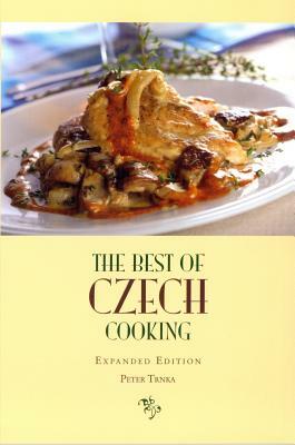 The Best of Czech Cooking: Expanded Eidtion by Peter Trnka