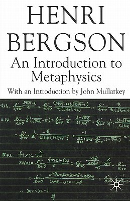An Introduction to Metaphysics by John Mullarkey, Henri Bergson