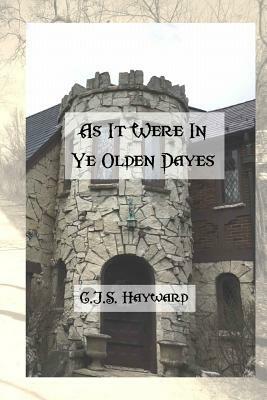 As It Were in Ye Olden Dayes by Christos Jonathan Seth Hayward