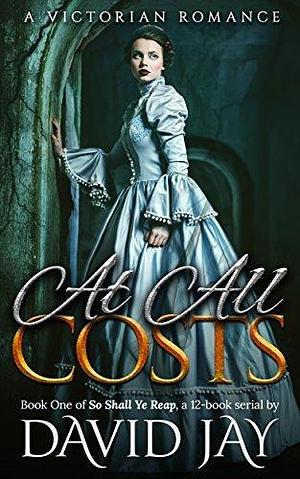 At All Costs: A Victorian Romance by David Jay, David Jay