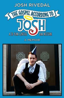 The Gospel According to Josh: A 28-Year Gentile Bar Mitzvah by Josh Rivedal