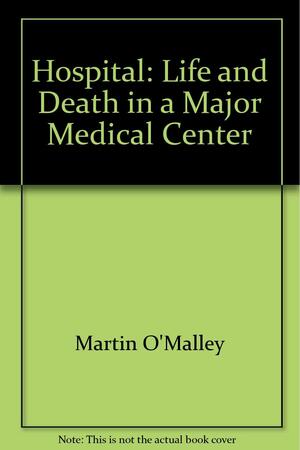 Hospital: Life & Death in a Major Medical Center by Colleen Dimson