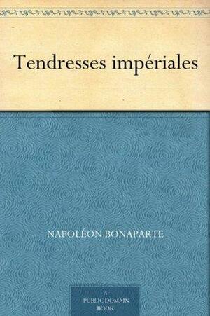 Tendresses impériales by Napoléon Bonaparte