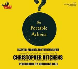 The Portable Atheist: Essential Readings for the Non-Believer by Nicolas Ball, Christopher Hitchens