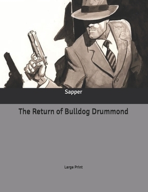 The Return of Bulldog Drummond: Large Print by Sapper