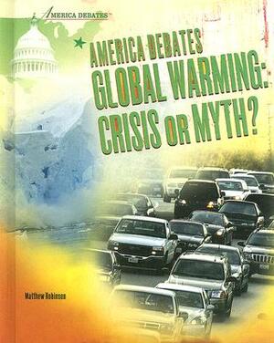 America Debates Global Warming: Crisis or Myth? by Matthew Robinson