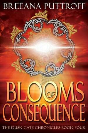 Blooms of Consequence by Breeana Puttroff