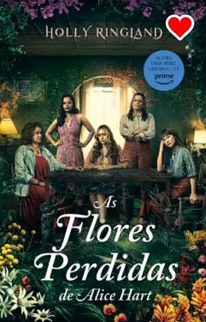 As Flores Perdidas de Alice Hart by Holly Ringland