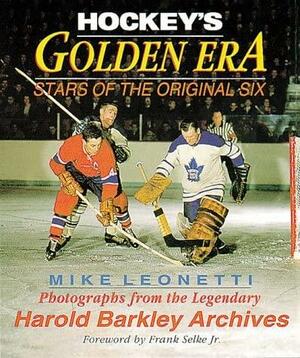 Hockey's Golden Era: Stars of the Original Six by Mike Leonetti, Harold Barkley