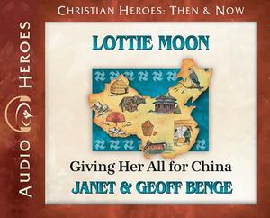 Lottie Moon: Giving Her All for China (Audiobook) by Geoff Benge, Janet Benge