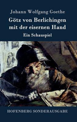 Götz von Berlichingen mit der eisernen Hand: Ein Schauspiel by Johann Wolfgang von Goethe