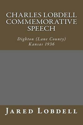 Charles Lobdell Commemorative Speech: Dighton (Lane County) Kansas 1936 by Jared C. Lobdell