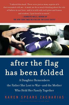 After the Flag Has Been Folded: A Daughter Remembers the Father She Lost to War--And the Mother Who Held Her Family Together by Karen Spears Zacharias