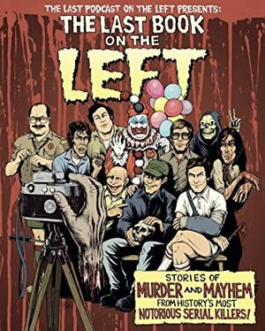 The Last Book on the Left: Stories of Murder and Mayhem from History's Most Notorious Serial Killers by Ben Kissel, Tom Neely, Marcus Parks, Henry Zebrowski