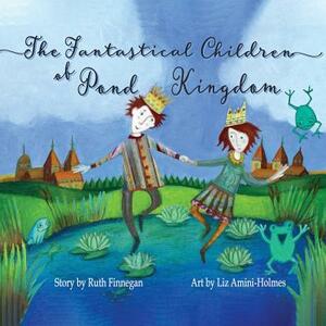 The Fantastical Children of Pond Kingdom by Ruth Finnegan