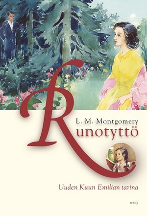 Runotyttö: Uuden Kuun Emilian tarina by L.M. Montgomery