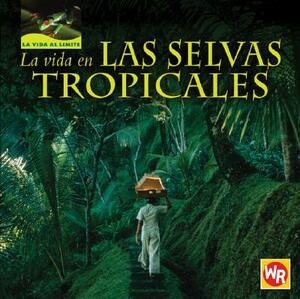 La Vida en las Selvas Tropicales = Living in Tropical Rain Forests by Tea Benduhn