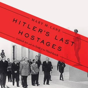 Hitler's Last Hostages: Looted Art and the Soul of the Third Reich by 